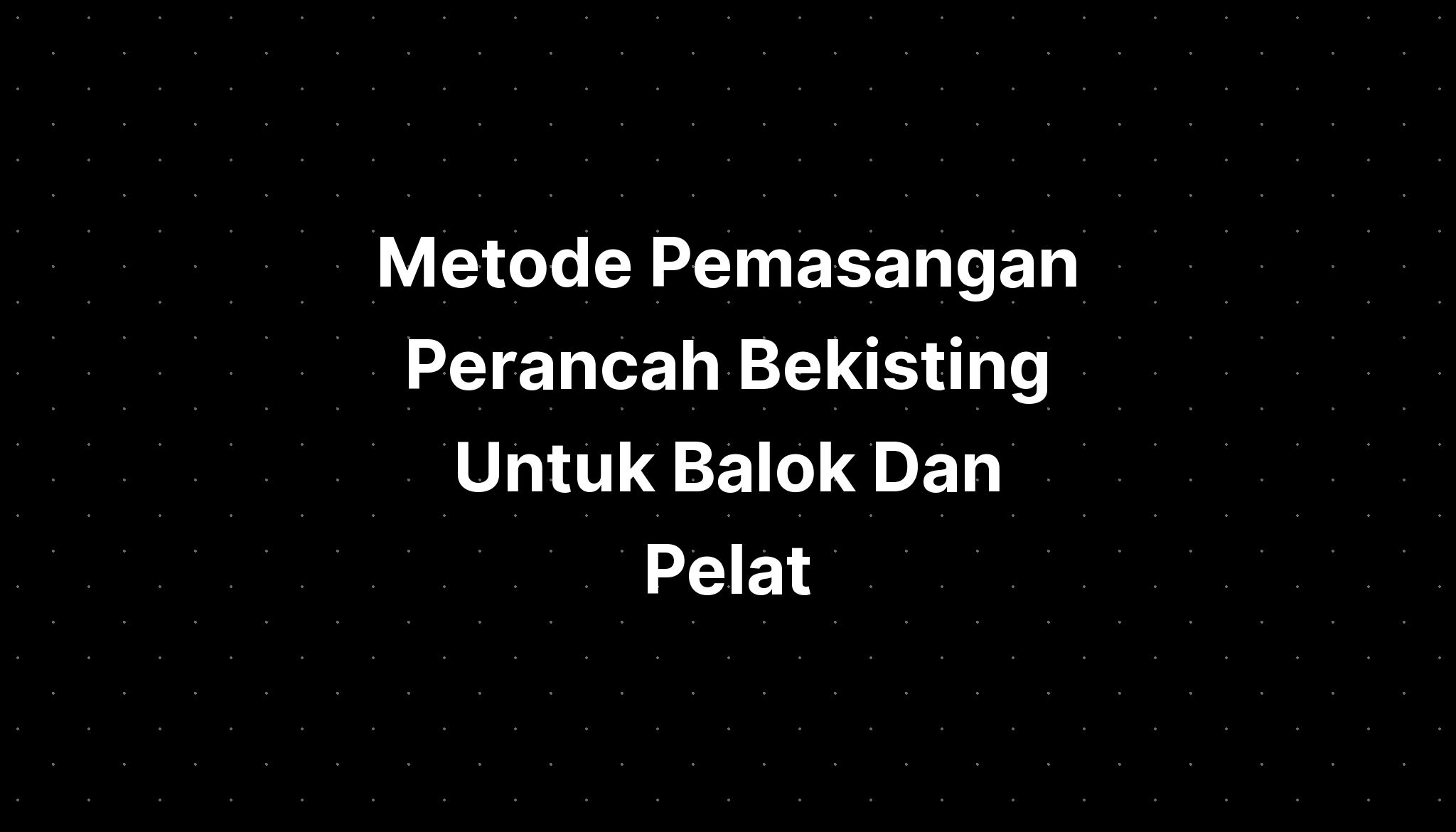 Metode Pemasangan Perancah Bekisting Untuk Balok Dan Pelat Imagesee